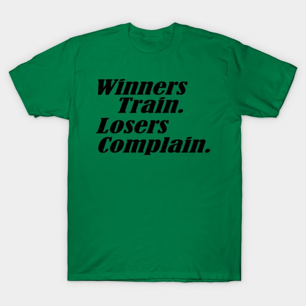 Winners Train Losers Complain T-Shirt by Brobocop